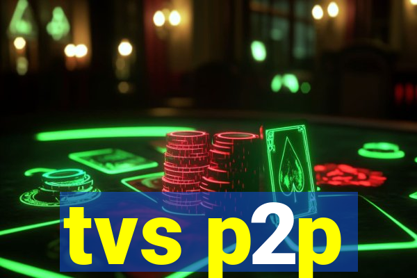 tvs p2p